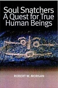 Soul Snatchers: A Quest for True Human Beings (Paperback)