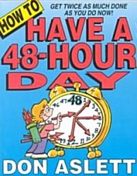 How to Have a 48-Hour Day: Get Twice as Much Done as You Do Now! (Paperback)