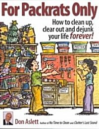 For Packrats Only: How to Clean Up, Clear Out, and Dejunk Your Life Forever! (Paperback, Updated)
