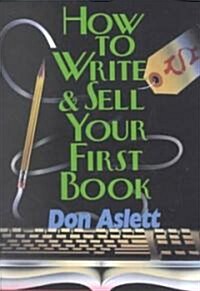 How to Write and Sell Your First Book (Paperback)