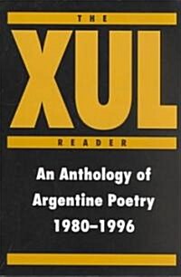 The Xul Reader: An Anthology of Argentine Poetry 1980-1996 (Paperback)