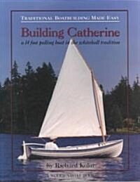 Building Catherine: A 14 Foot Pulling Boat in the Whitehall Tradition (Paperback)