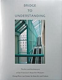 Bridge to Understanding: The Art and Architecture of San Franciscos Asian Art Museum - Chong-Moon Lee Center for Asian Art and Culture (Hardcover)