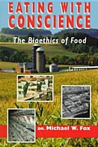 Eating with Conscience: Bioethics for Consumers (Paperback)