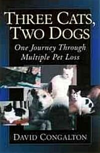 Three Cats, Two Dogs: One Journey Through Multiple Pet Loss (Paperback)