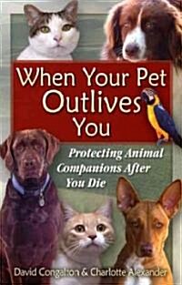 The When Your Pet Outlives You: Protecting Animal Companions After You Die (Paperback)