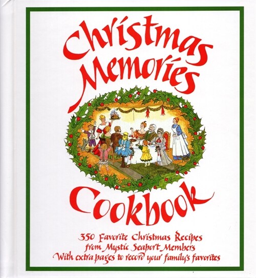 Christmas Memories Cookbook: 365 Favorite Christmas Recipes from Mystic Seaport Members with Extra Pages to Record Your Familys Favorites (Paperback)
