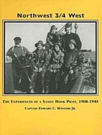 Northwest, 3/4 West: The Experiences of a Sandy Hook Pilot, 1908-1945 (Paperback)