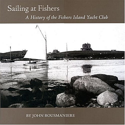 Sailing at Fishers: A History of the Fishers Island Yacht Club (Hardcover)