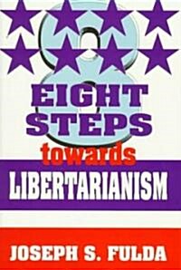 Eight Steps Towards Libertarianism (Paperback, First Edition)
