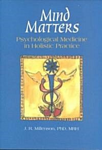 Mind Matters : Psychological Medicine in Holistic Practice (Paperback)
