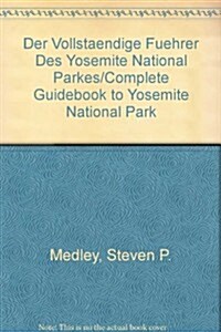 Der Vollstaendige Fuehrer Des Yosemite National Parkes/Complete Guidebook to Yosemite National Park (Paperback)