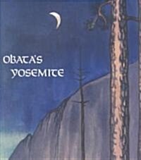 Obatas Yosemite: Art and Letters of Obata from His Trip to the High Sierra in 1927 (Paperback)