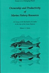 Ownership and Productivity of Marine Fishery Resources: An Essay on the Resolution of Conflict in the Use of the Ocean Pastures                        (Paperback)