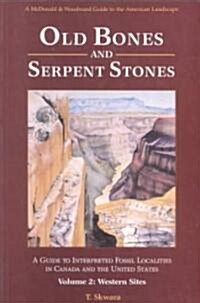 Old Bones and Serpent Stones: A Guide to Interpreted Fossil Localities in Western Canada and United States (Paperback)