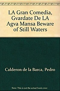 LA Gran Comedia, Gvardate De LA Agva Mansa Beware of Still Waters (Hardcover)