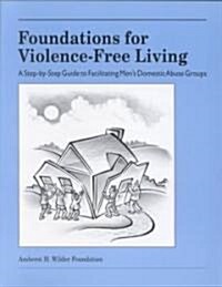 Foundations for Violence-Free Living: A Step-By-Step Guide to Facilitating Mens Domestic Abuse Groups (Paperback)