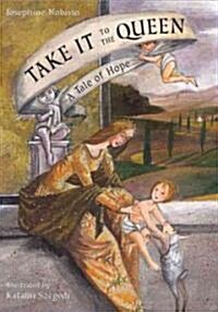 Take It to the Queen: A Tale of Hope (Hardcover)