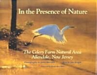 In the Presence of Nature: The Celery Farm Natural Area, Allendale, New Jersey (Hardcover)