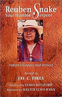 Reuben Snake, Your Humble Serpent: Indian Visionary and Activist (Hardcover)