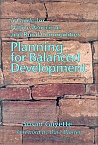 Planning for Balanced Development: A Guide for Native American and Rural Communities (Hardcover)