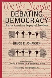 Debating Democracy: The Iroquois Legacy of Freedom (Paperback)