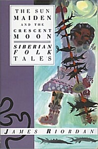 Sun Maiden and the Crescent Moon: Siberian Folk Tales (Hardcover)