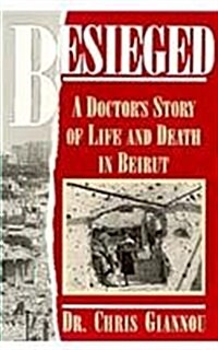 Besieged: A Doctors Story of Life and Death in Beirut (Paperback)