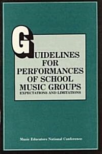 Guidelines for Performances of School Music Groups: Expectations and Limitations (Paperback)