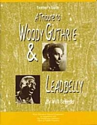 A Tribute to Woody Guthrie and Leadbelly, Teachers Guide (Paperback)