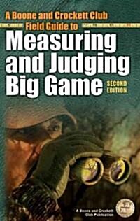 A Boone and Crockett Club Field Guide to Measuring and Judging Big Game (Paperback, 2nd)