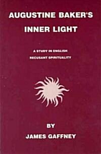 Augustine Bakers Inner Light: A Study in English Recusant Spirituality (Paperback)