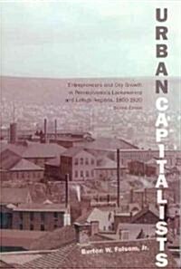 Urban Capitalists: Entrepreneurs and City Growth in Pennsylvanias Lackawanna and Lehigh Regions 1800-1920 (Paperback, 2)