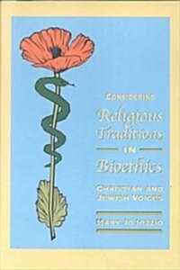 Considering Religious Traditions in Bioethics: Christian and Jewish Voices (Paperback)