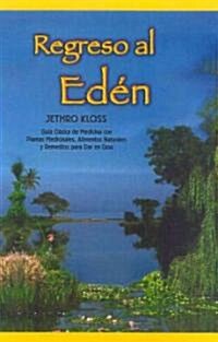 Regreso Al Eden: The Classic Guide to Herbal Medicine, Natural Foods, and Home Remedies (Paperback, Back to Eden, S)