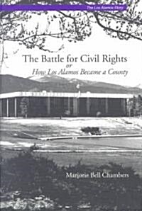 The Battle for Civil Rights, Or, How Los Alamos Became a County (Paperback)