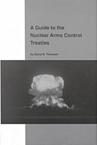 A Guide to the Nuclear Arms Control Treaties (Paperback)