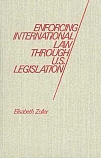 Enforcing International Law Through U. S. Legislation (Hardcover)