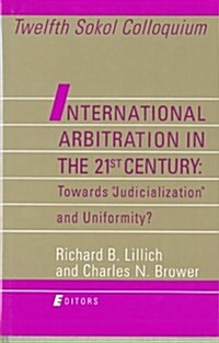 International Arbitration in the 21st Century: Toward Judicialization and Conformity? (Hardcover)