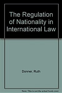 The Regulation of Nationality in International Law, 2D Edition (Hardcover, 2)