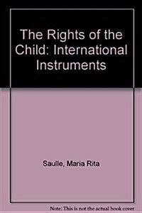 The Rights of the Child: International Instruments (Hardcover)
