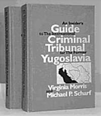 An Insiders Guide to the International Criminal Tribunal for the Former Yugoslavia: Documentary History and Analysis (2 Vols) (Hardcover)