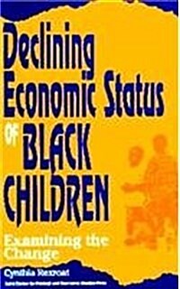 Declining Economic Status of Black Children: What Accounts for the Change? (Paperback)