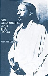 Sri Aurobindo and His Yoga (Paperback)