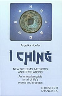 I Ching: New Systems, Methods & Revelations (Paperback)