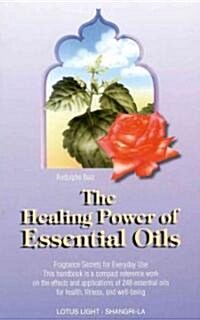 The Healing Power of Essential Oils: Fragrance Secrets of Everyday Use (Paperback)