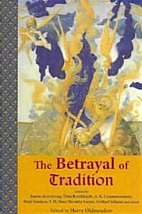 The Betrayal of Tradition: Essays on the Spiritual Crisis of Modernity (Paperback)