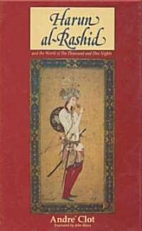 Harun Al-Rashid and the World of the Thousand and One Nights (Hardcover)