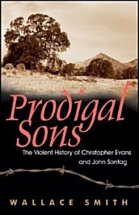 Prodigal Sons: The Violent History of Christopher Evans and John Sontag (Hardcover)