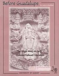 Before Guadalupe: The Virgin Mary in Early Colonial Nahuatl Literature (Paperback)